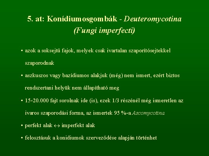 5. at: Konídiumosgombák - Deuteromycotina (Fungi imperfecti) • azok a soksejtű fajok, melyek csak