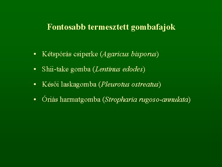 Fontosabb termesztett gombafajok • Kétspórás csiperke (Agaricus bisporus) • Shii-take gomba (Lentinus edodes) •