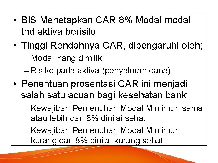  • BIS Menetapkan CAR 8% Modal modal thd aktiva berisilo • Tinggi Rendahnya