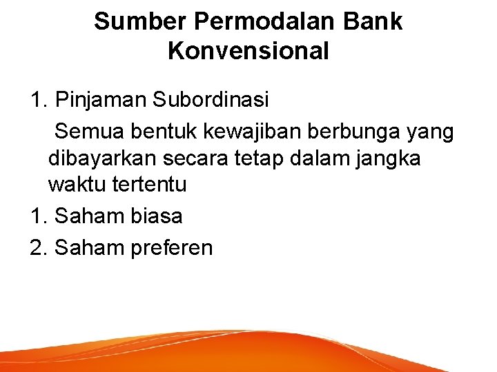 Sumber Permodalan Bank Konvensional 1. Pinjaman Subordinasi Semua bentuk kewajiban berbunga yang dibayarkan secara