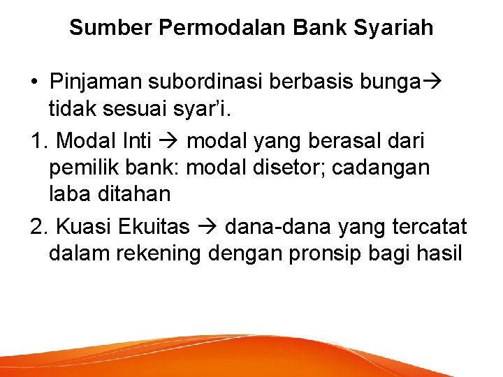 Sumber Permodalan Bank Syariah • Pinjaman subordinasi berbasis bunga tidak sesuai syar’i. 1. Modal