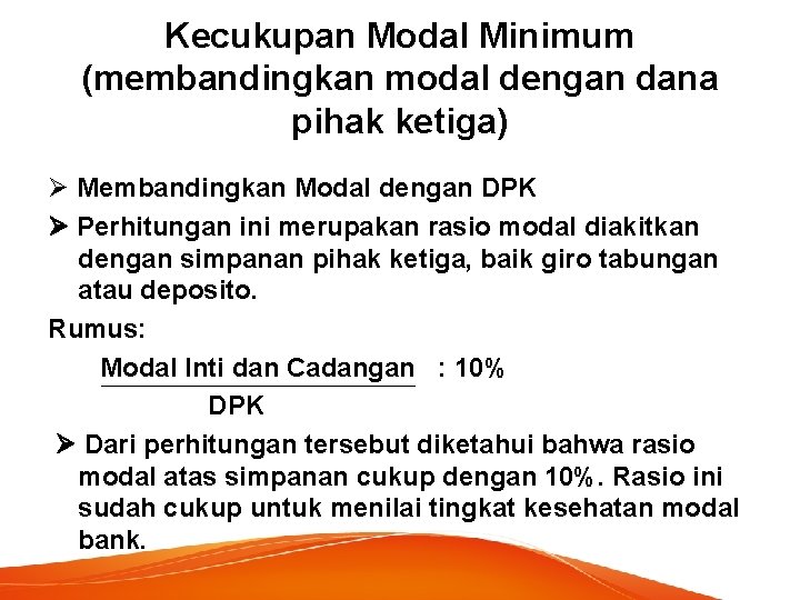 Kecukupan Modal Minimum (membandingkan modal dengan dana pihak ketiga) Membandingkan Modal dengan DPK Perhitungan Kecukupan Modal Minimum (membandingkan modal dengan dana pihak ketiga) Membandingkan Modal dengan DPK Perhitungan