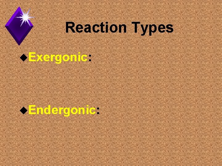 Reaction Types u. Exergonic: u. Endergonic: 