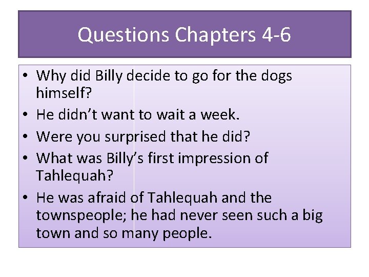 Questions Chapters 4 -6 • Why did Billy decide to go for the dogs