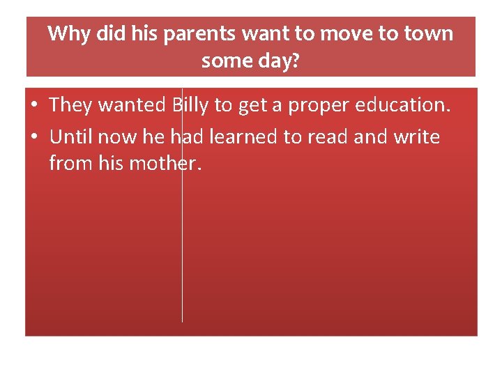 Why did his parents want to move to town some day? • They wanted