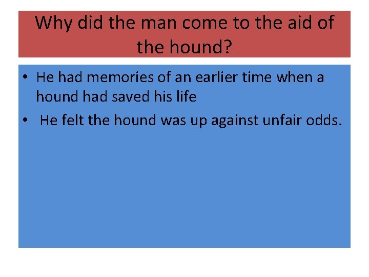 Why did the man come to the aid of the hound? • He had
