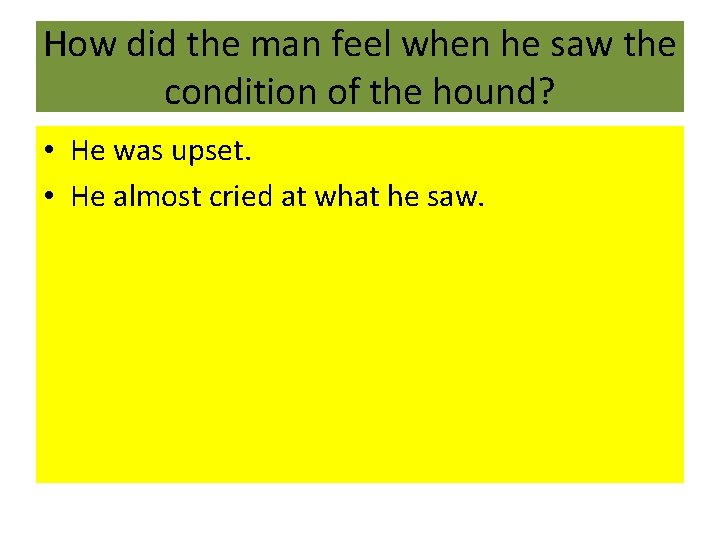 How did the man feel when he saw the condition of the hound? •