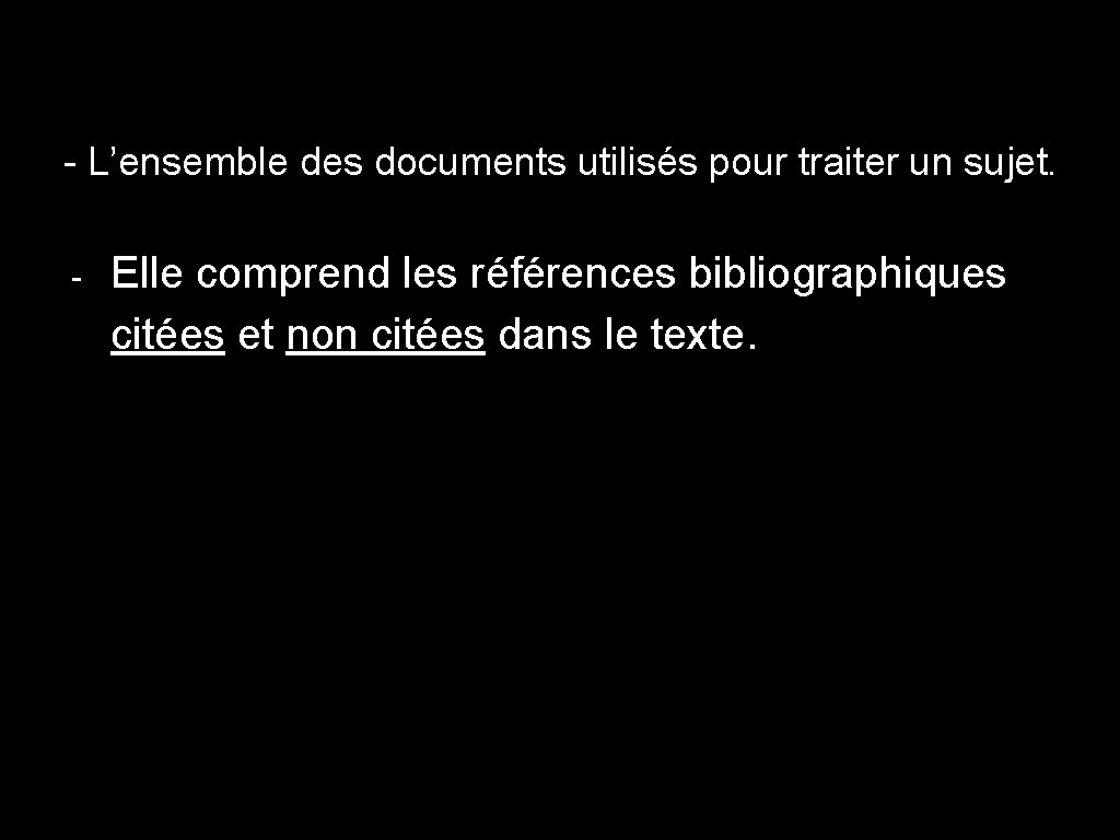 - L’ensemble des documents utilisés pour traiter un sujet. - Elle comprend les références