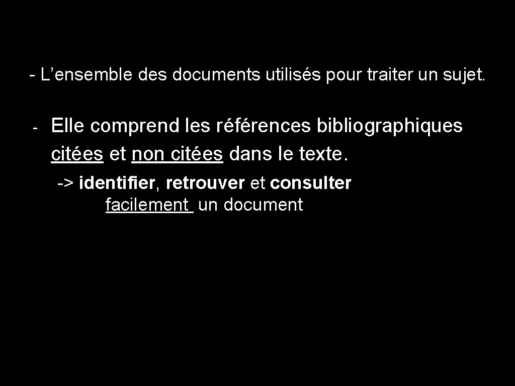 - L’ensemble des documents utilisés pour traiter un sujet. - Elle comprend les références