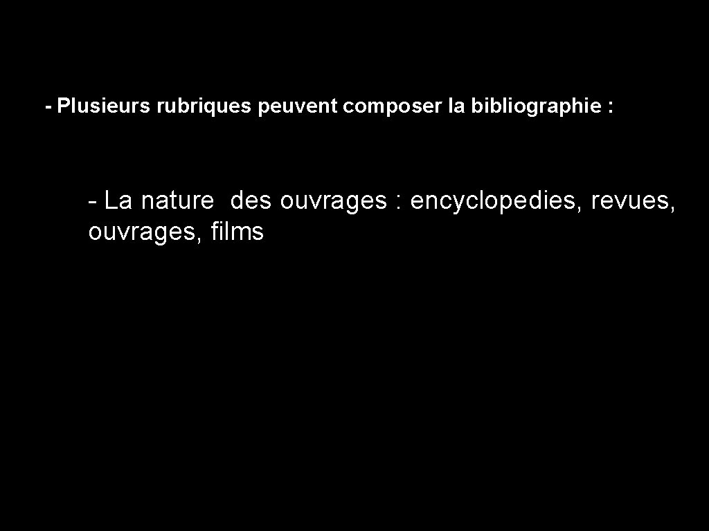 - Plusieurs rubriques peuvent composer la bibliographie : - La nature des ouvrages :