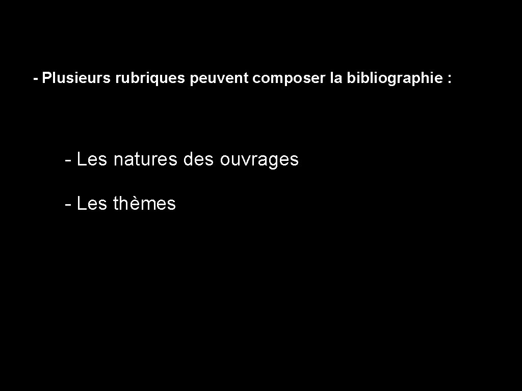 - Plusieurs rubriques peuvent composer la bibliographie : - Les natures des ouvrages -
