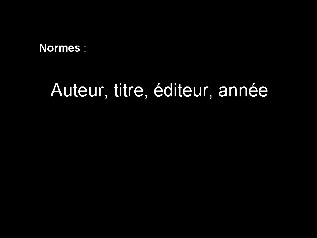 Normes : Auteur, titre, éditeur, année 