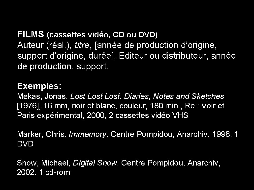 FILMS (cassettes vidéo, CD ou DVD) Auteur (réal. ), titre, [année de production d’origine,