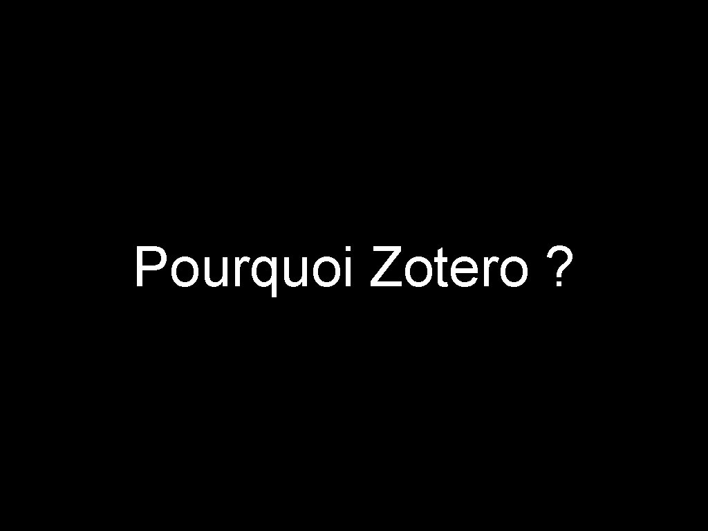 Pourquoi Zotero ? 