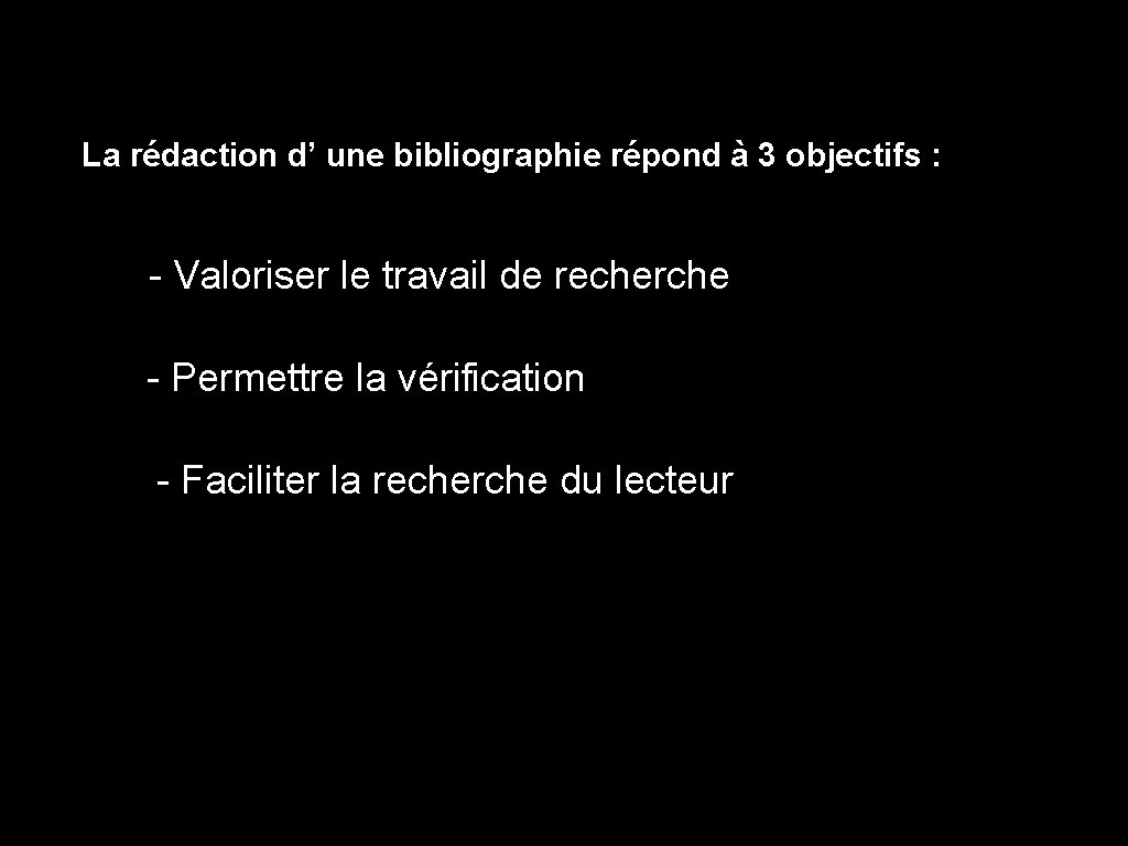 La rédaction d’ une bibliographie répond à 3 objectifs : - Valoriser le