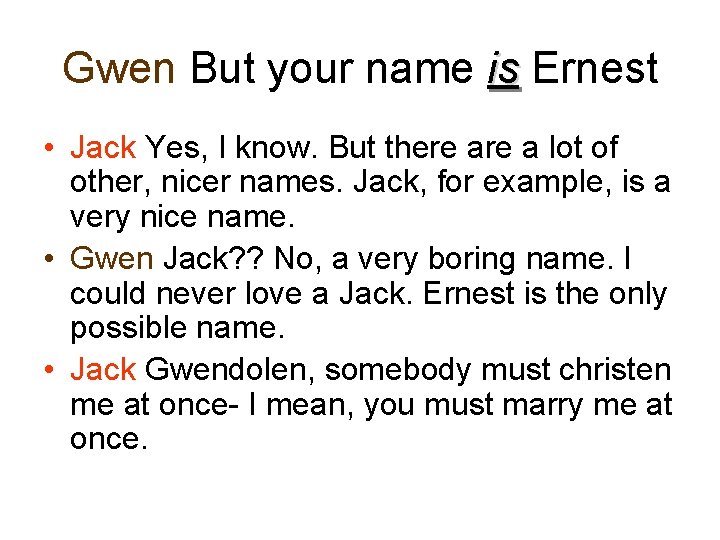 Gwen But your name is Ernest • Jack Yes, I know. But there a