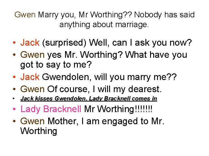 Gwen Marry you, Mr Worthing? ? Nobody has said anything about marriage. • Jack