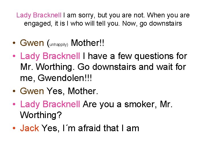 Lady Bracknell I am sorry, but you are not. When you are engaged, it