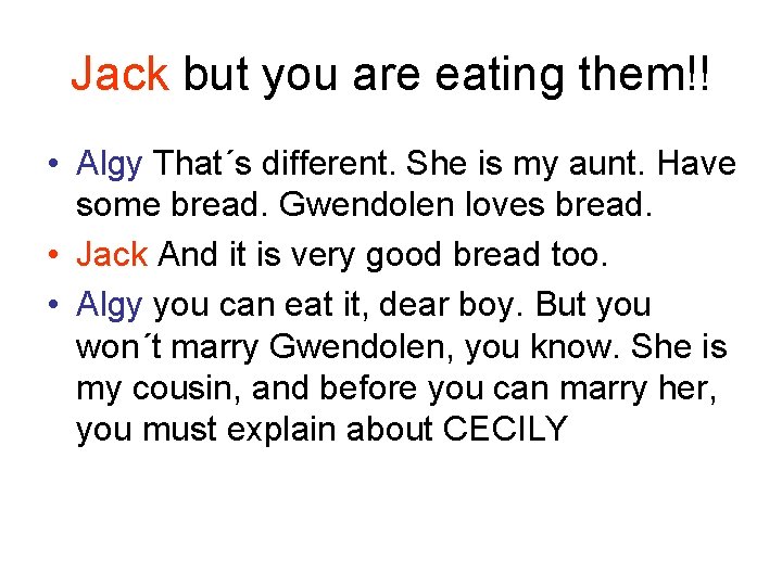 Jack but you are eating them!! • Algy That´s different. She is my aunt.