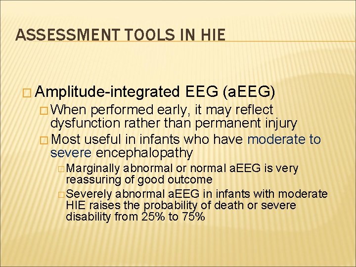 ASSESSMENT TOOLS IN HIE � Amplitude-integrated EEG (a. EEG) � When performed early, it