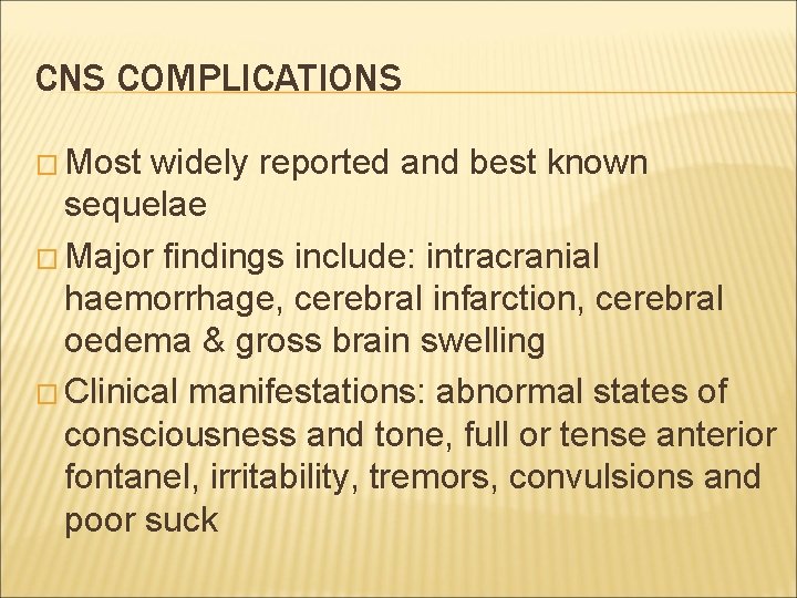 CNS COMPLICATIONS � Most widely reported and best known sequelae � Major findings include: