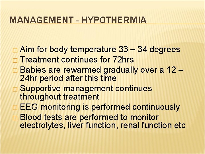 MANAGEMENT - HYPOTHERMIA � Aim for body temperature 33 – 34 degrees � Treatment