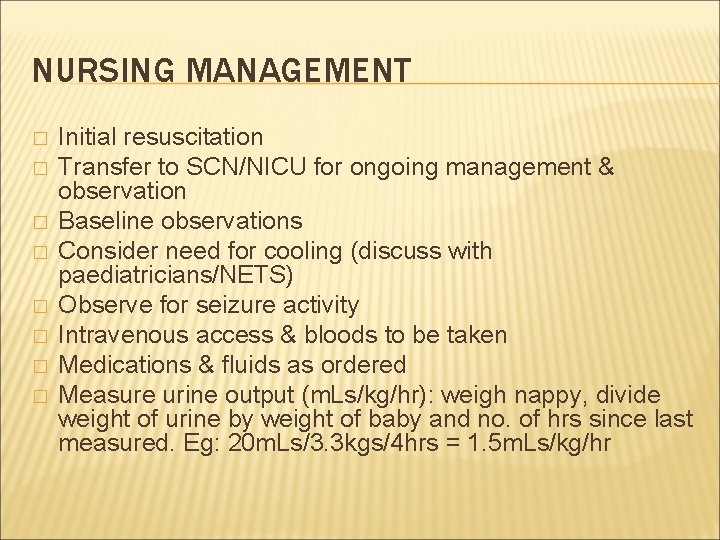 NURSING MANAGEMENT � � � � Initial resuscitation Transfer to SCN/NICU for ongoing management