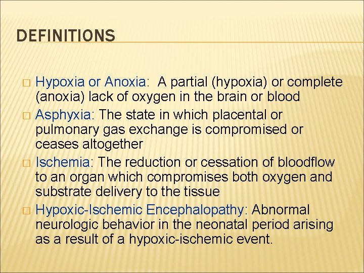 DEFINITIONS Hypoxia or Anoxia: A partial (hypoxia) or complete (anoxia) lack of oxygen in