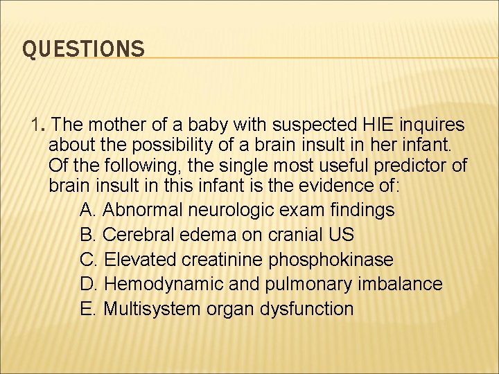 QUESTIONS 1. The mother of a baby with suspected HIE inquires about the possibility