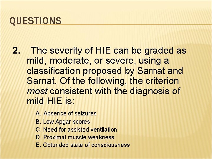 QUESTIONS 2. The severity of HIE can be graded as mild, moderate, or severe,