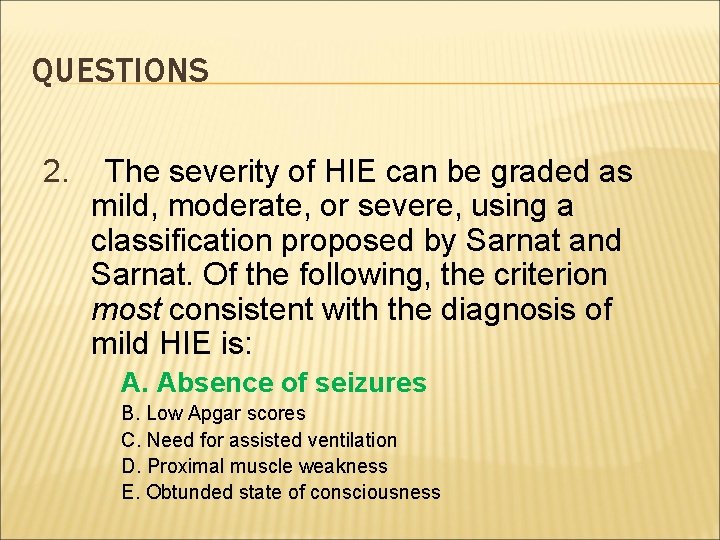 QUESTIONS 2. The severity of HIE can be graded as mild, moderate, or severe,
