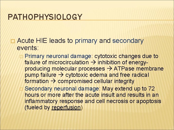 PATHOPHYSIOLOGY � Acute HIE leads to primary and secondary events: Primary neuronal damage: cytotoxic