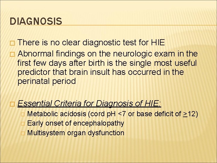 DIAGNOSIS There is no clear diagnostic test for HIE � Abnormal findings on the