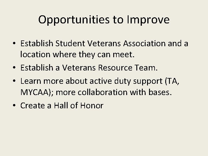 Opportunities to Improve • Establish Student Veterans Association and a location where they can