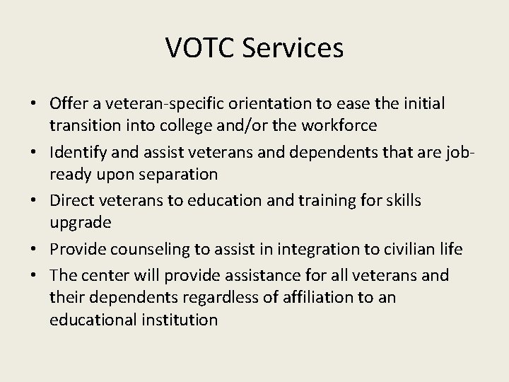 VOTC Services • Offer a veteran-specific orientation to ease the initial transition into college