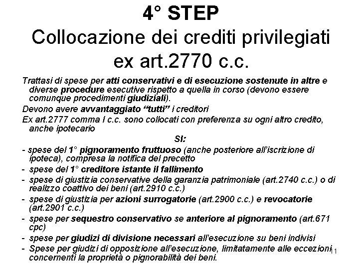 4° STEP Collocazione dei crediti privilegiati ex art. 2770 c. c. Trattasi di spese