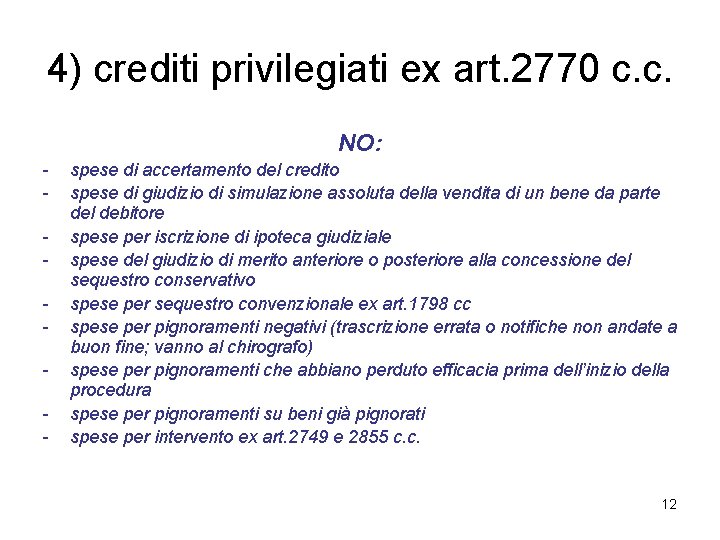 4) crediti privilegiati ex art. 2770 c. c. NO: - spese di accertamento del