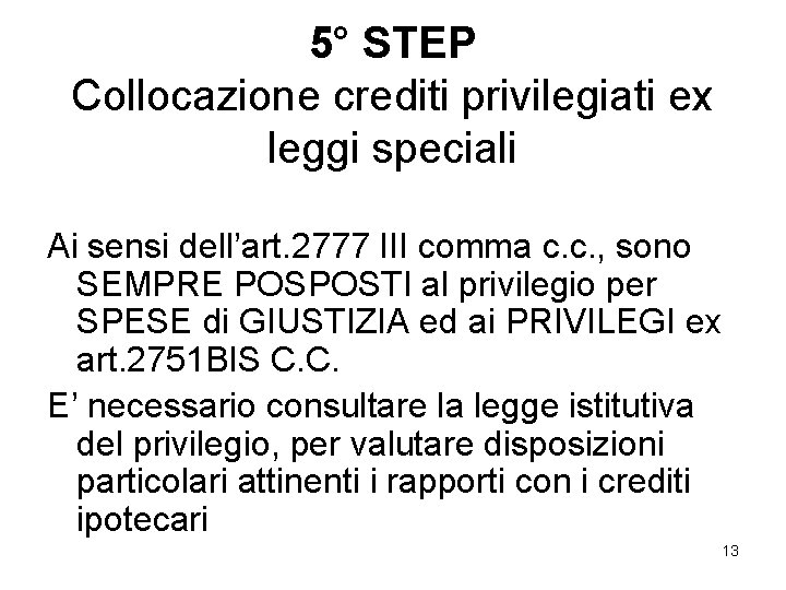 5° STEP Collocazione crediti privilegiati ex leggi speciali Ai sensi dell’art. 2777 III comma