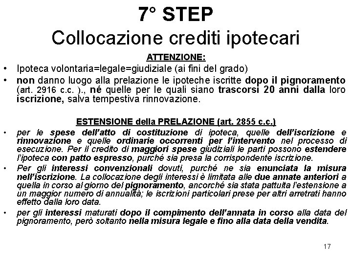 7° STEP Collocazione crediti ipotecari ATTENZIONE: • Ipoteca volontaria=legale=giudiziale (ai fini del grado) •