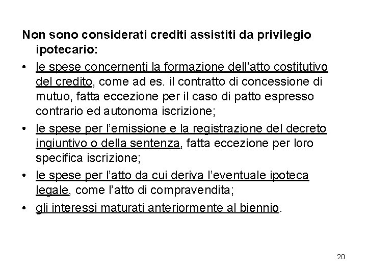 Non sono considerati crediti assistiti da privilegio ipotecario: • le spese concernenti la formazione