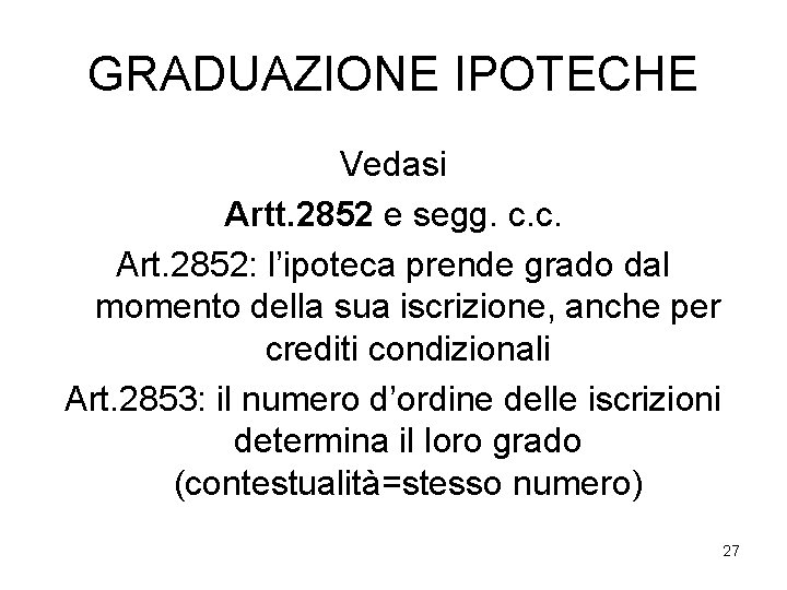 GRADUAZIONE IPOTECHE Vedasi Artt. 2852 e segg. c. c. Art. 2852: l’ipoteca prende grado