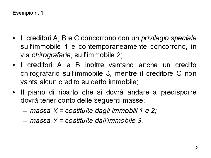 Esempio n. 1 • I creditori A, B e C concorrono con un privilegio