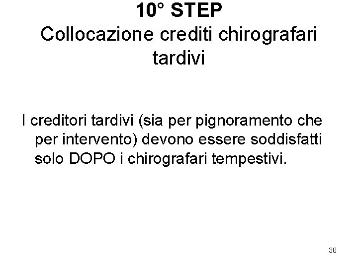 10° STEP Collocazione crediti chirografari tardivi I creditori tardivi (sia per pignoramento che per