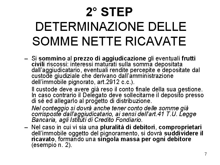 2° STEP DETERMINAZIONE DELLE SOMME NETTE RICAVATE – Si sommino al prezzo di aggiudicazione