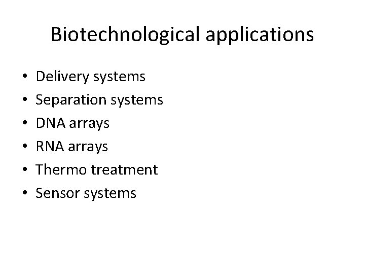 Biotechnological applications • • • Delivery systems Separation systems DNA arrays RNA arrays Thermo