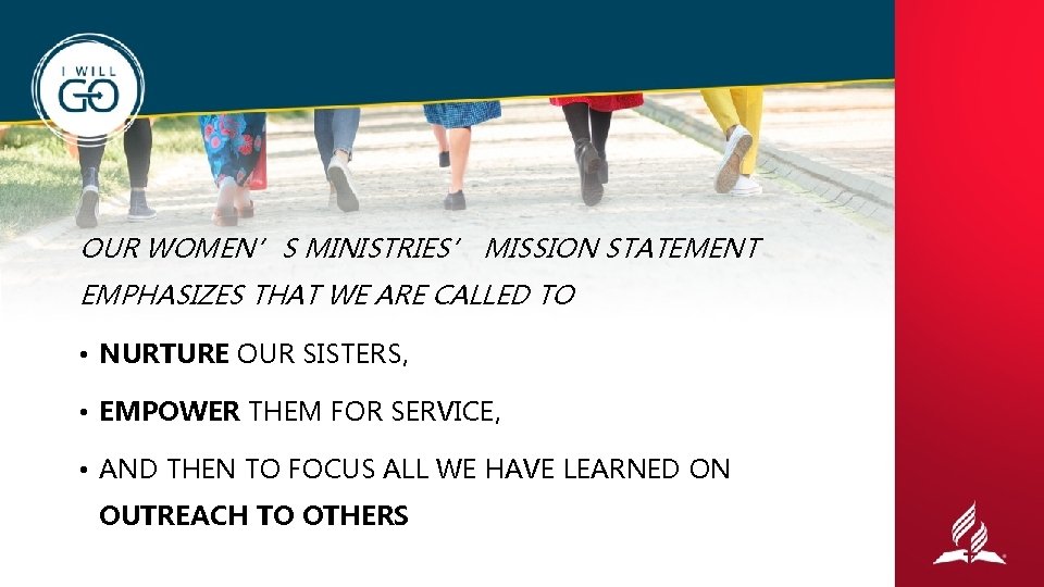 OUR WOMEN’S MINISTRIES’ MISSION STATEMENT EMPHASIZES THAT WE ARE CALLED TO • NURTURE OUR