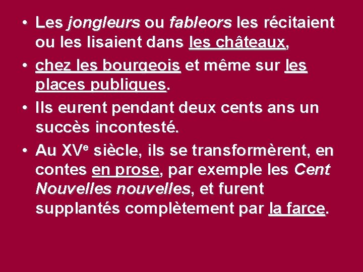  • Les jongleurs ou fableors les récitaient ou les lisaient dans les châteaux,