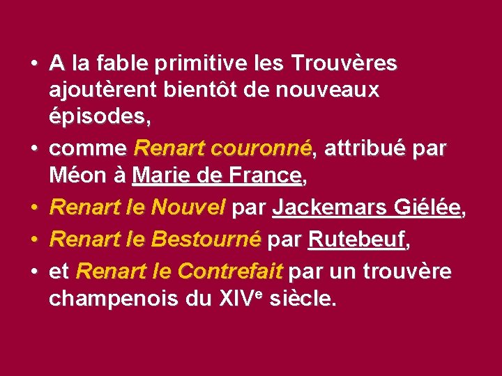  • A la fable primitive les Trouvères ajoutèrent bientôt de nouveaux épisodes, •