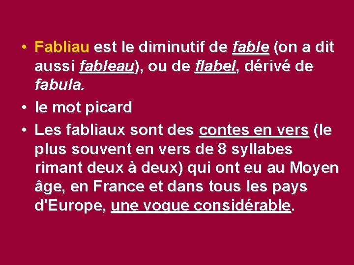  • Fabliau est le diminutif de fable (on a dit aussi fableau), ou