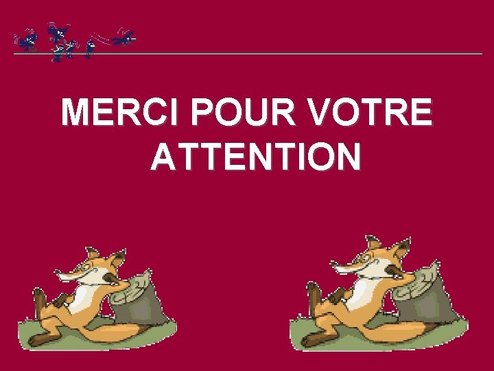 MERCI POUR VOTRE ATTENTION 